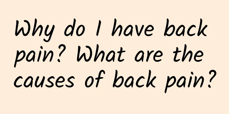 Why do I have back pain? What are the causes of back pain?