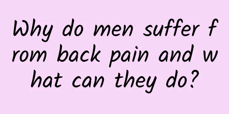 Why do men suffer from back pain and what can they do?