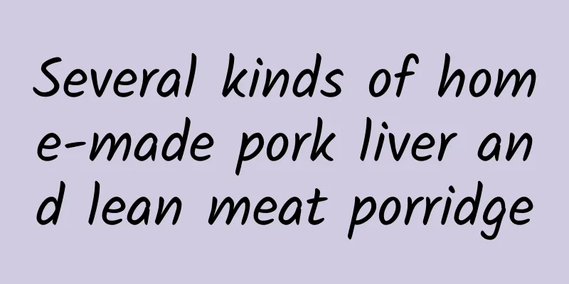 Several kinds of home-made pork liver and lean meat porridge