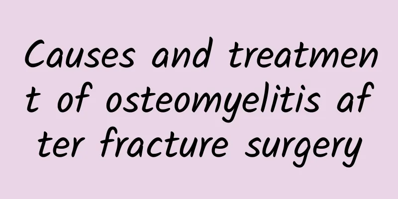 Causes and treatment of osteomyelitis after fracture surgery