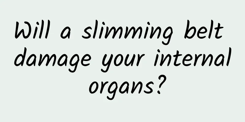 Will a slimming belt damage your internal organs?