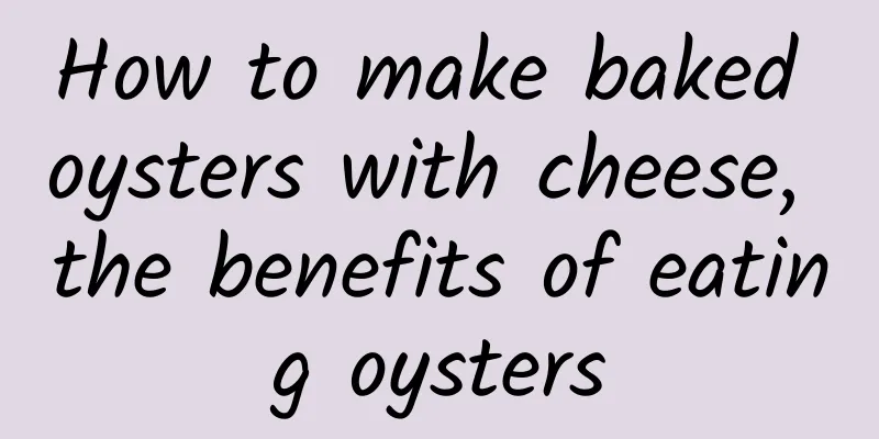 How to make baked oysters with cheese, the benefits of eating oysters