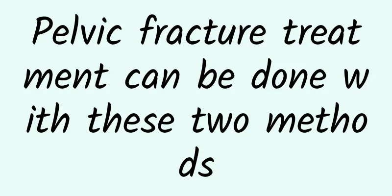 Pelvic fracture treatment can be done with these two methods