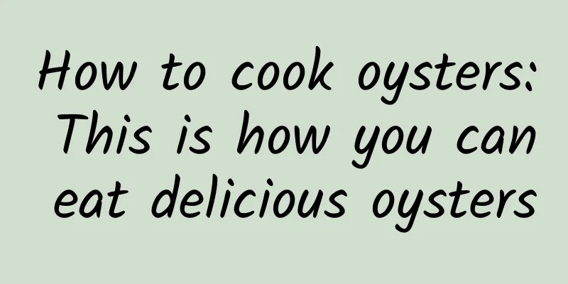 How to cook oysters: This is how you can eat delicious oysters