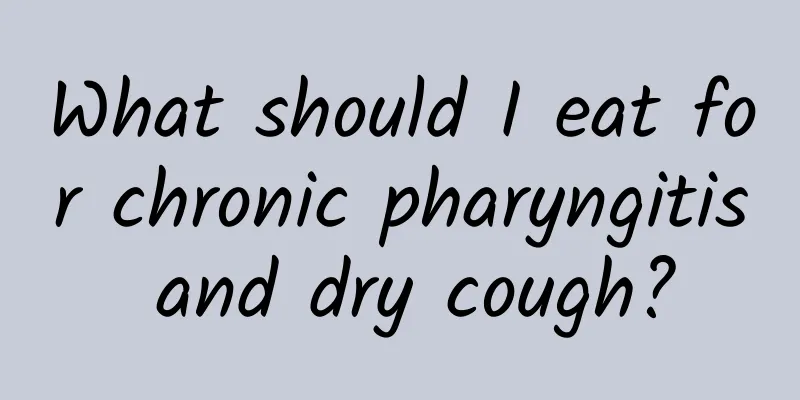 What should I eat for chronic pharyngitis and dry cough?
