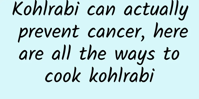 Kohlrabi can actually prevent cancer, here are all the ways to cook kohlrabi