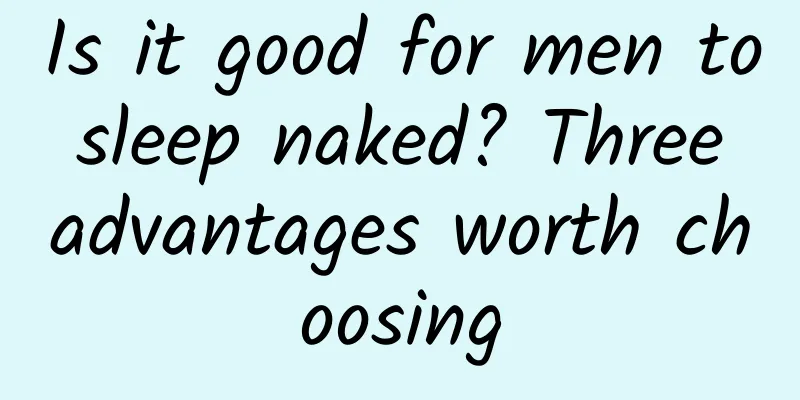 Is it good for men to sleep naked? Three advantages worth choosing