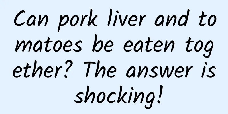 Can pork liver and tomatoes be eaten together? The answer is shocking!
