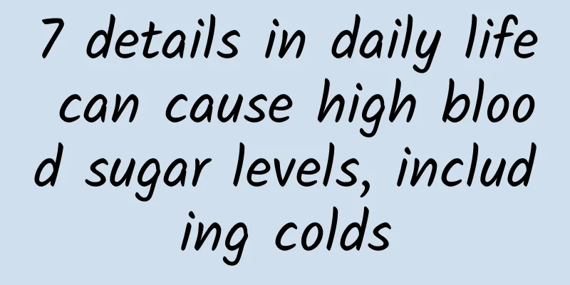 7 details in daily life can cause high blood sugar levels, including colds