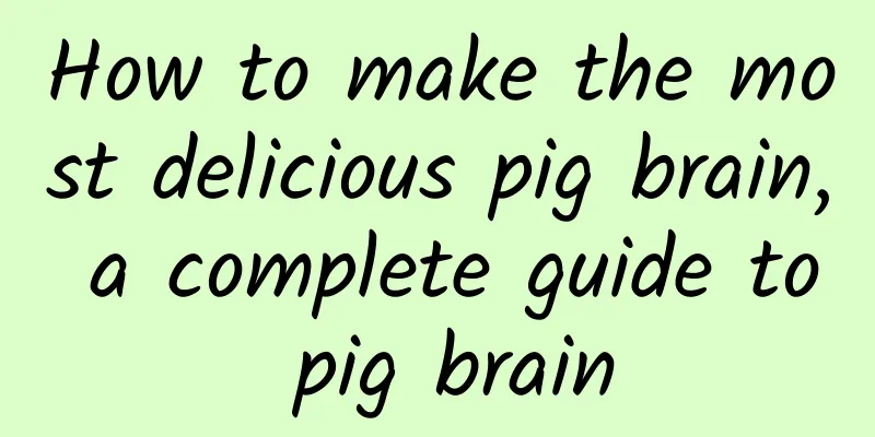 How to make the most delicious pig brain, a complete guide to pig brain