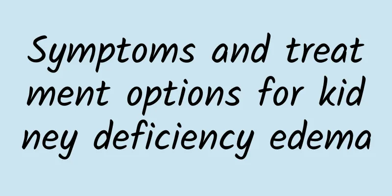 Symptoms and treatment options for kidney deficiency edema