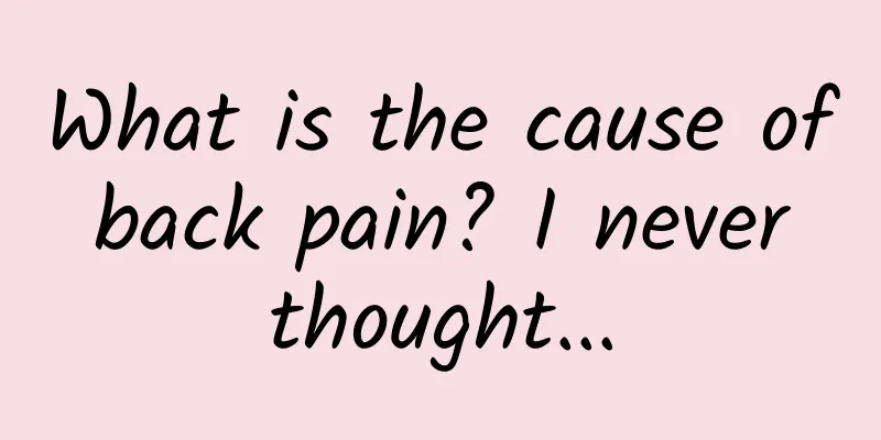 What is the cause of back pain? I never thought...