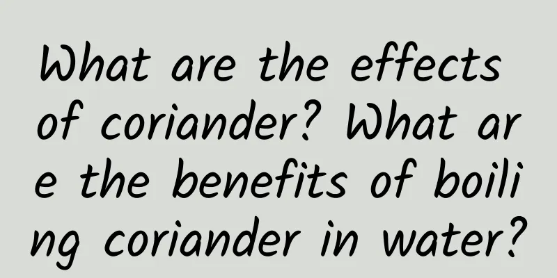 What are the effects of coriander? What are the benefits of boiling coriander in water?