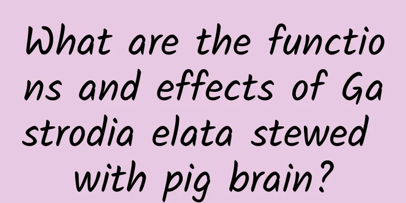 What are the functions and effects of Gastrodia elata stewed with pig brain?