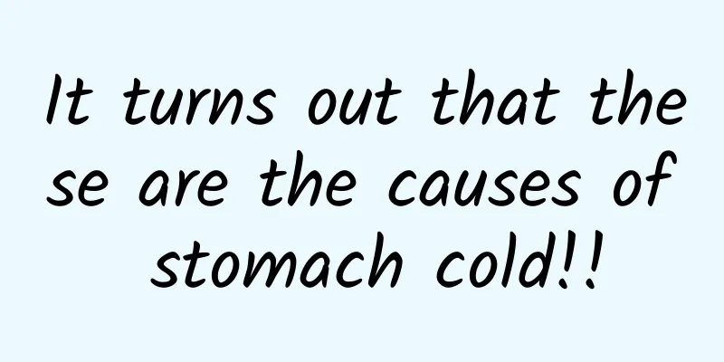 It turns out that these are the causes of stomach cold!!