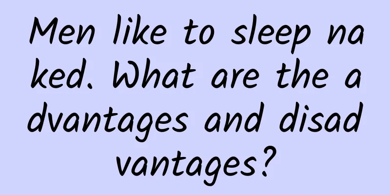 Men like to sleep naked. What are the advantages and disadvantages?