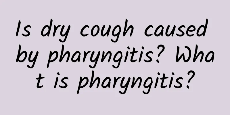 Is dry cough caused by pharyngitis? What is pharyngitis?