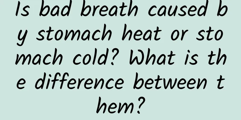 Is bad breath caused by stomach heat or stomach cold? What is the difference between them?