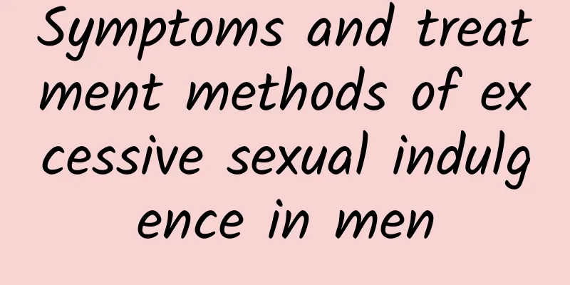 Symptoms and treatment methods of excessive sexual indulgence in men