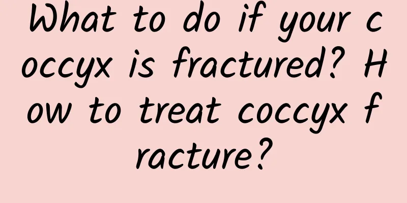 What to do if your coccyx is fractured? How to treat coccyx fracture?