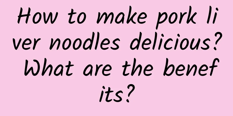 How to make pork liver noodles delicious? What are the benefits?