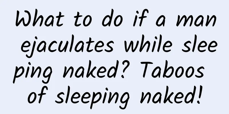What to do if a man ejaculates while sleeping naked? Taboos of sleeping naked!