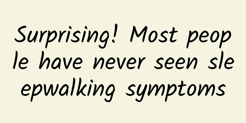 Surprising! Most people have never seen sleepwalking symptoms