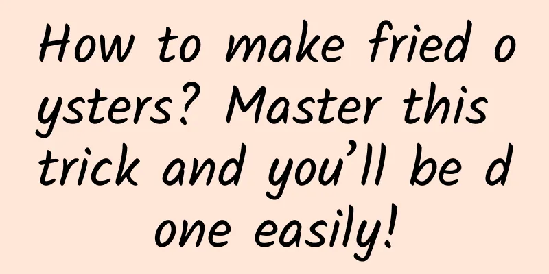 How to make fried oysters? Master this trick and you’ll be done easily!