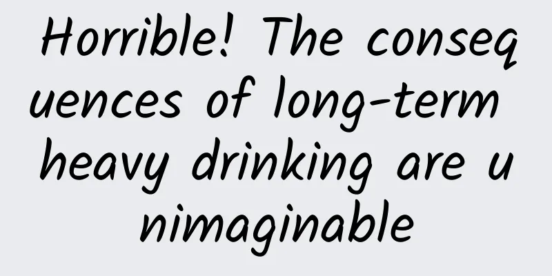 Horrible! The consequences of long-term heavy drinking are unimaginable