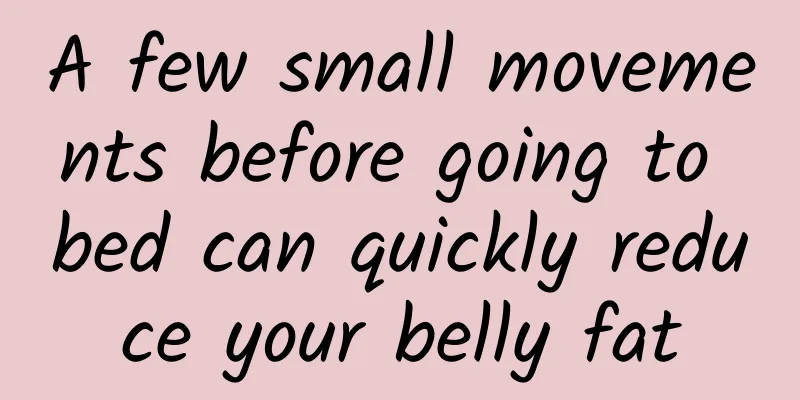 A few small movements before going to bed can quickly reduce your belly fat