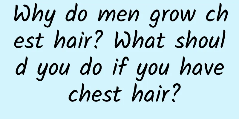 Why do men grow chest hair? What should you do if you have chest hair?