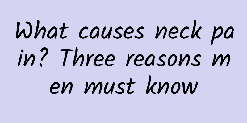 What causes neck pain? Three reasons men must know