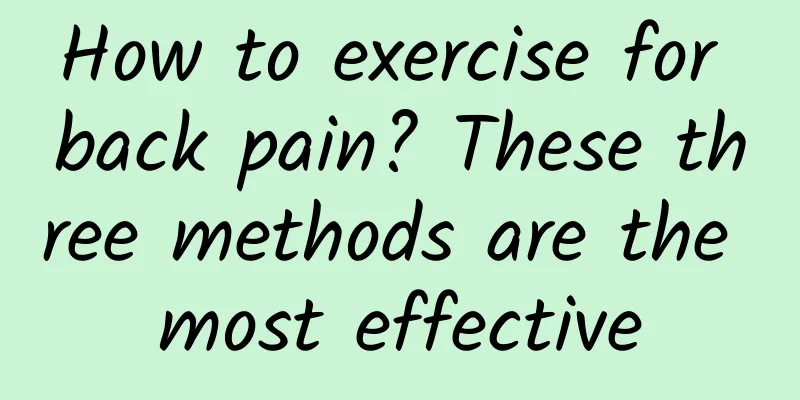 How to exercise for back pain? These three methods are the most effective