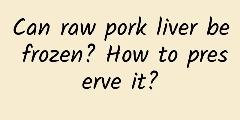 Can raw pork liver be frozen? How to preserve it?