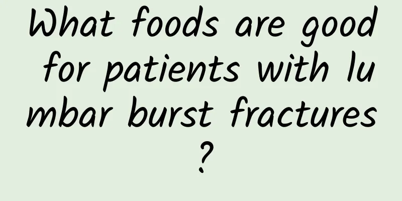 What foods are good for patients with lumbar burst fractures?