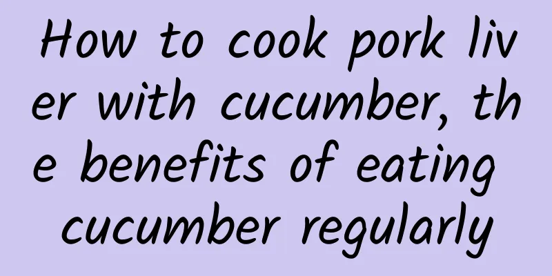 How to cook pork liver with cucumber, the benefits of eating cucumber regularly