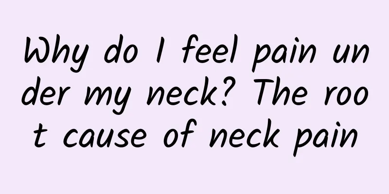 Why do I feel pain under my neck? The root cause of neck pain