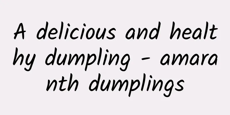 A delicious and healthy dumpling - amaranth dumplings