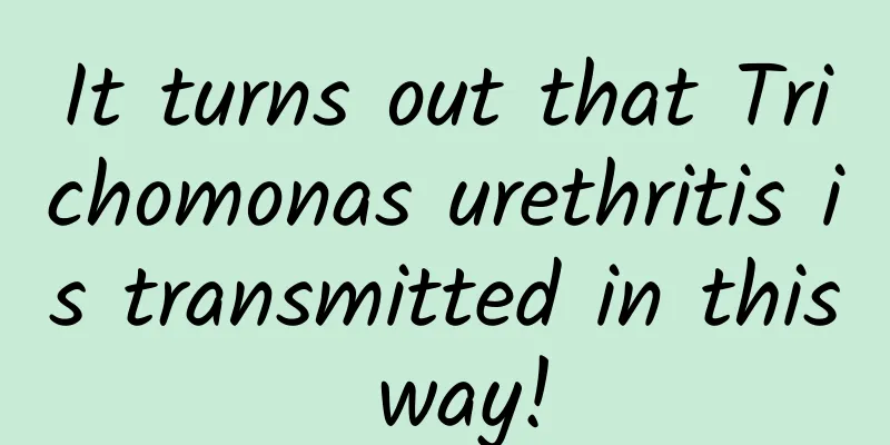 It turns out that Trichomonas urethritis is transmitted in this way!