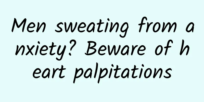 Men sweating from anxiety? Beware of heart palpitations