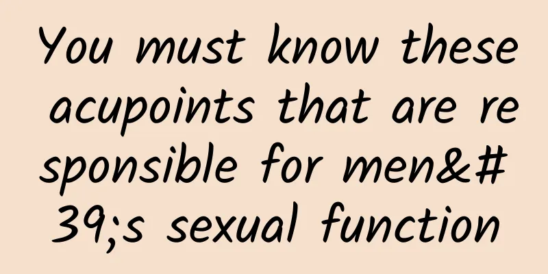 You must know these acupoints that are responsible for men's sexual function