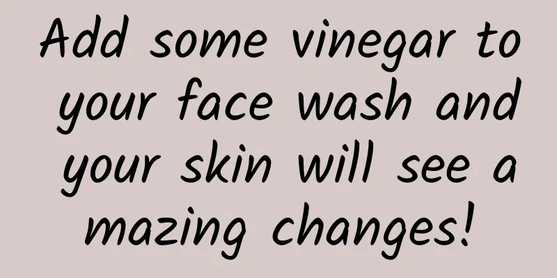 Add some vinegar to your face wash and your skin will see amazing changes!