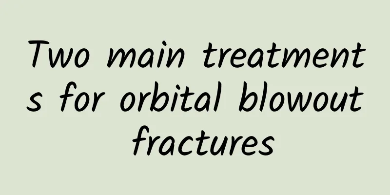 Two main treatments for orbital blowout fractures