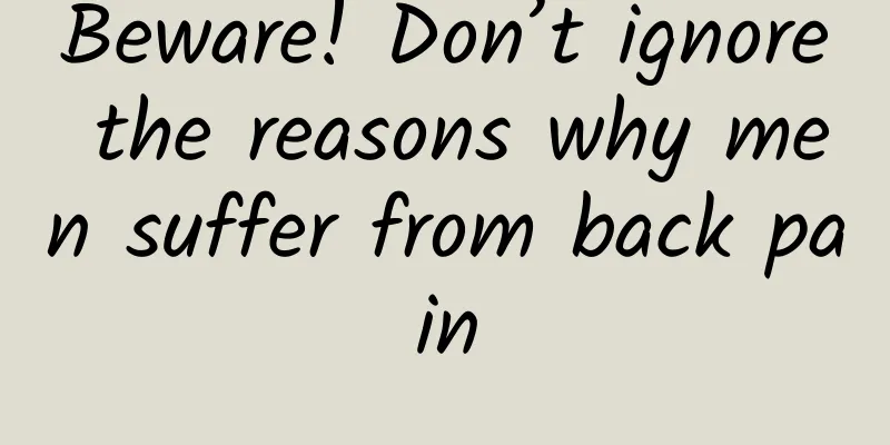 Beware! Don’t ignore the reasons why men suffer from back pain