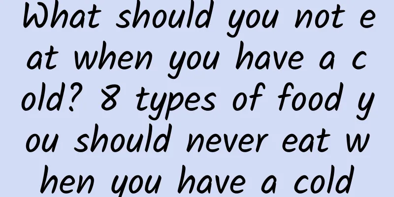 What should you not eat when you have a cold? 8 types of food you should never eat when you have a cold