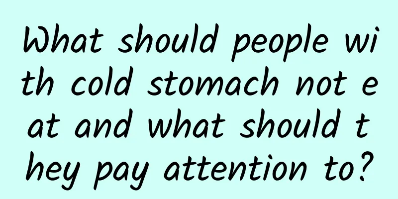 What should people with cold stomach not eat and what should they pay attention to?