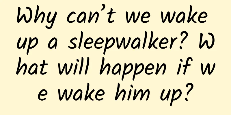 Why can’t we wake up a sleepwalker? What will happen if we wake him up?
