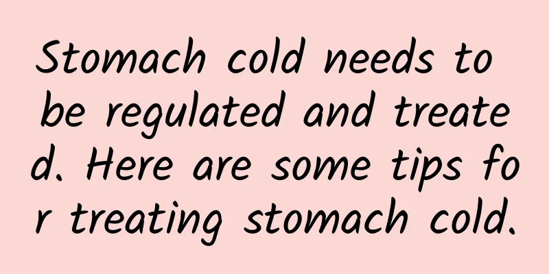 Stomach cold needs to be regulated and treated. Here are some tips for treating stomach cold.