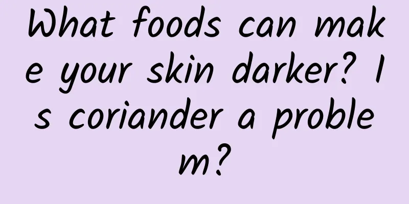 What foods can make your skin darker? Is coriander a problem?