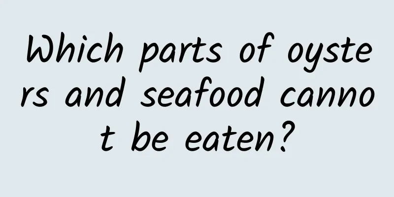 Which parts of oysters and seafood cannot be eaten?